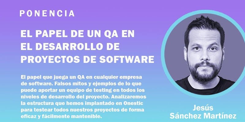 Ponencia de Jesús Sánchez: El papel de un QA en el desarrollo de proyectos software